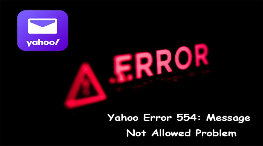Yahoo Error 554: Message Not Allowed Problem
